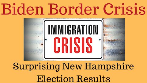 Biden Has Created A New Border Crisis And New Hampshire Has Election News