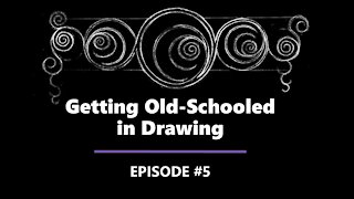Getting Old-Schooled in Drawing - Episode #5