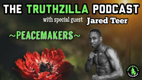 Truthzilla # 021 - Jared Teer - Peacemakers