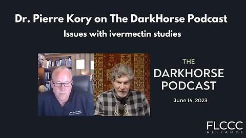 Dr. Pierre Kory on The DarkHorse Podcast with Bret Weinstein (June 2023): Issues with ivermectin studies