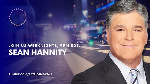 REPLAY: Sean Hannity, Weeknights 9PM EDT