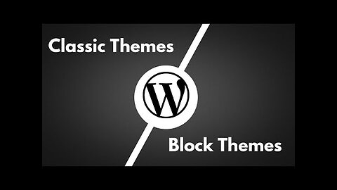 WordPress Classic themes vs Block themes
