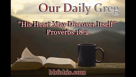 494 Heart May Discover Itself (Proverb 18:2) Our Daily Greg