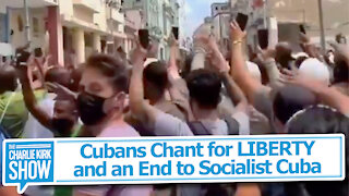 Cubans Chant for LIBERTY and an End to Socialist Cuba