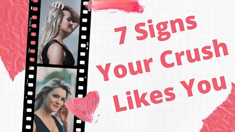 7 Signs Your Crush Likes You