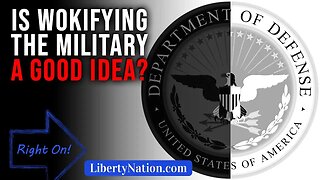 Is Wokifying the Military a Good Idea? – Right On!