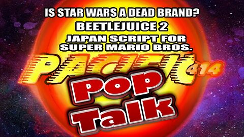 PACIFIC414 Pop Talk: Is #StarWars a Dead Brand? #Beetlejuice2 Japan script for #SuperMarioBros