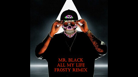 MR BLACK All My Life FR0STY REMIX