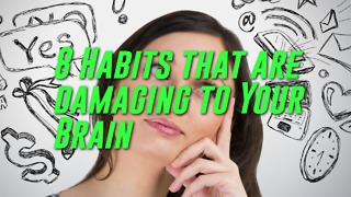 8 Habits that are damaging to Your Brain