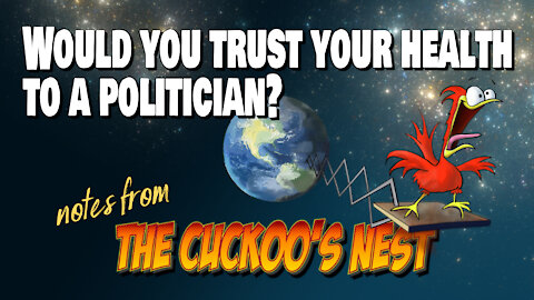 WOULD YOU TRUST YOUR HEALTH TO A POLITICIAN? Ep. 3 — Notes from the Cuckoo's Nest
