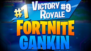 FORTNITE GANKIN! Episode: #9!