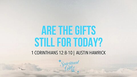 Spiritual Gifts & Me #3: Are The Gifts Still For Today? | Austin Hamrick