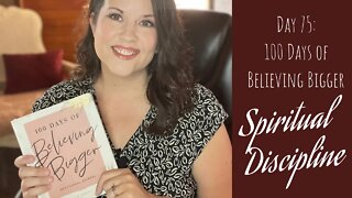 100 Days of Believing Bigger | Day 75| Spiritual Discipline | Christian Devotional