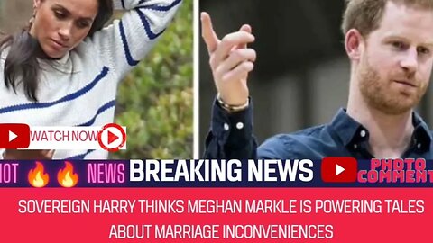 Sovereign Harry thinks Meghan Markle is powering tales about marriage inconveniences