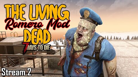 Non-stop Zombie madness | The Living Dead (Romero Mod) | 7 Days to Die A20 | Stream 2 #live