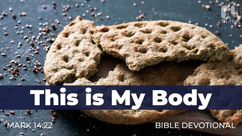 139. This is My Body – Mark 14:22