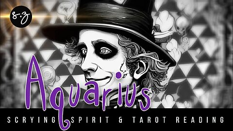 Aquarius ♒ October 🎩 No Mad Hatter here (Scrying, Spirit & Tarot reading)