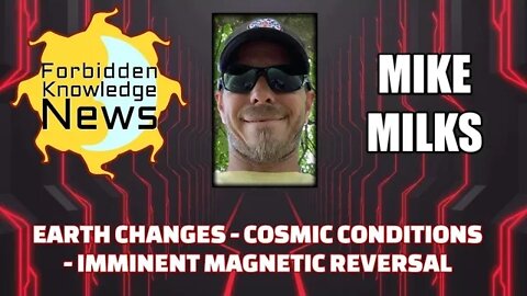 Earth Changes - Cosmic Conditions - Imminent Magnetic Reversal w/ Mike Milks