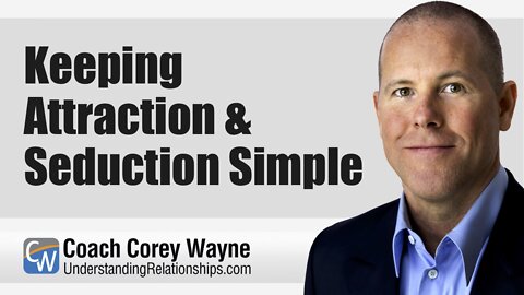 Keeping Attraction & Seduction Simple