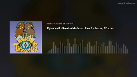 Episode 47 - Road to Mothman Part 3 - Swamp Witches