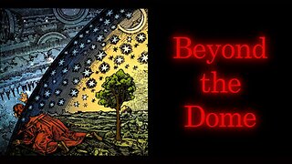 Beyond the Dome | What is Flat Earth REALLY Up Against (YouTube CENSORED)