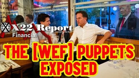 X22 REPORT SHOCKING: THE [WEF] PUPPETS EXPOSED!!!
