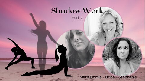 Shadow Work Part 3 - with Emmie - Brice - Stephanie
