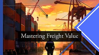 Mastering the Art of Precise Freight Value Declaration in Customs Brokerage