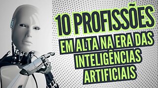 10 Profissões em Alta na Era das Inteligências Artificiais