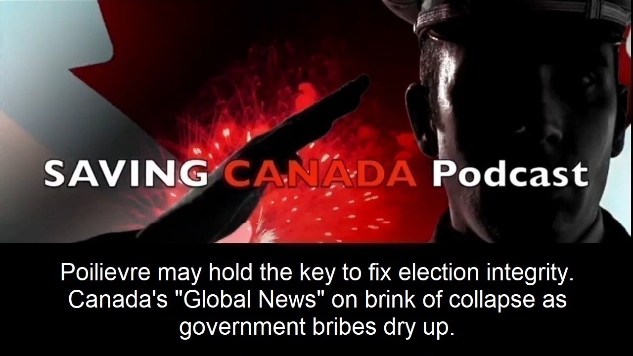 SCP134 - Poilievre may have the key to secure elections. Global News on the brink of collapse.