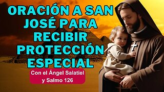 Oración a San José para Recibir Protección Especial Con el Ángel Salatiel y Salmo 126