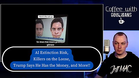 AI Extinction Risk, Killers on the Loose, Trump Says He Has the Money, and More!!