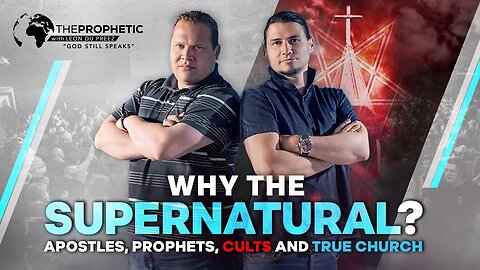 Why The Supernatural? - Apostles, Prophets, Cults & The True Church