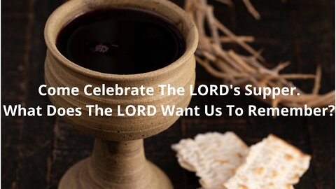 Celebrate the LORD's Supper. BEHOLD!