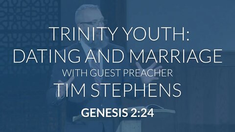 Dating and Marriage With Guest Tim Stephens at Trinity Youth