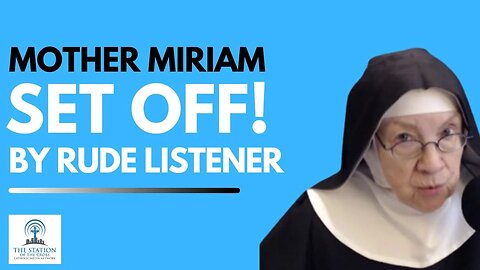 Mother Miriam SET OFF by a Rude Listener!