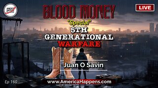 LIVE with Juan O Savin! - 5th Generational Warfare - Blood Money Episode 160