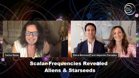 Scalar Frequencies Revealed: Aliens & Starseeds w/ Sacha Stone, Elena Bensonoff & Alejandro Ferradas