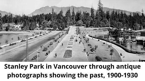 Stanley Park in Vancouver through antique photographs showing the past, 1900-1930