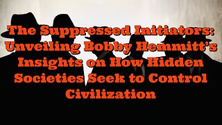 Bobby Hemmitt: How Hidden Societies Seek to Control Civilization