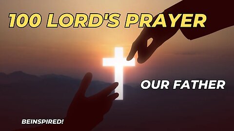 100 LORD'S PRAYER | Our Father