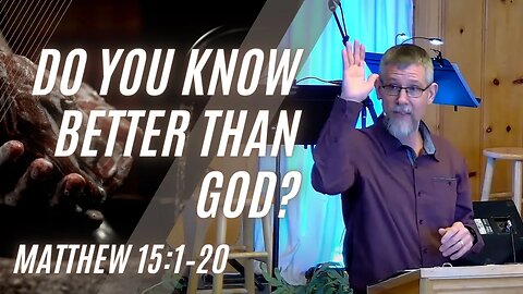 Do You Know Better Than God? — Matthew 15:1–20 (Modern Worship)