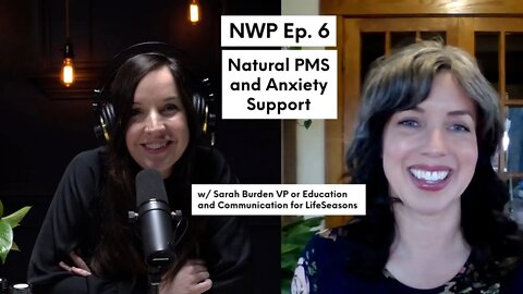 Natural PMS and Anxiety Support | NWP Ep. 6