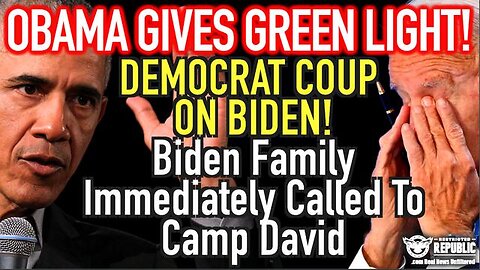 OBAMA GIVES GREEN LIGHT! DEMOCRAT COUP ON BIDEN! BIDEN FAMILY IMMEDIATELY CALLED TO CAMP DAVID!