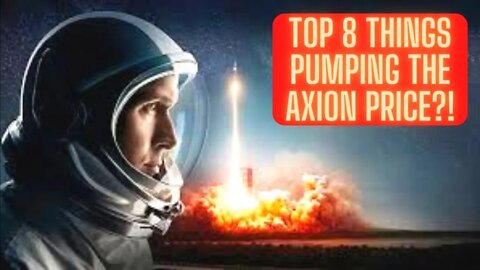 Top 8 Things Pumping The Axion Price?!