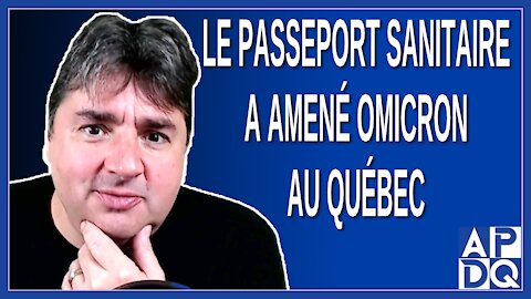 C'est le passeport sanitaire qui a amené omicron au Québec, les victimes sont les non vaccinés