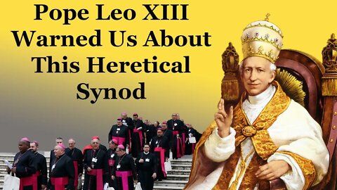 Pope Leo XIII Warned Us About This Heretical Synod