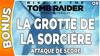 Rise of the Tomb Raider - Attaque de score en OR - LA GROTTE DE LA SORCIÈRE [FR PS4]