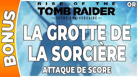 Rise of the Tomb Raider - Attaque de score en OR - LA GROTTE DE LA SORCIÈRE [FR PS4]