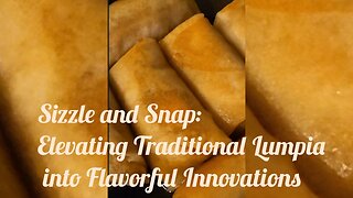 Sizzle and Snap: Elevating Traditional Lumpia into Flavorful Innovations